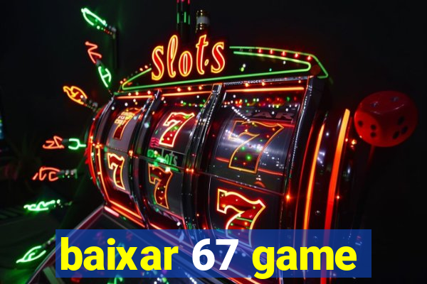 baixar 67 game